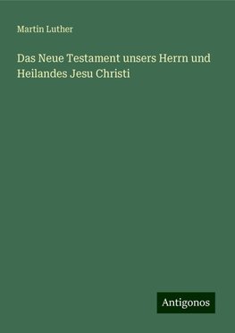 Das Neue Testament unsers Herrn und Heilandes Jesu Christi