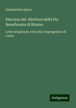 Discorso del  direttore della Pia Beneficenza di Rimino