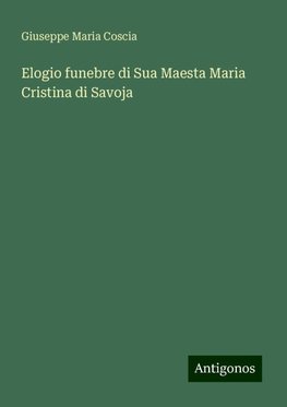 Elogio funebre di Sua Maesta Maria Cristina di Savoja