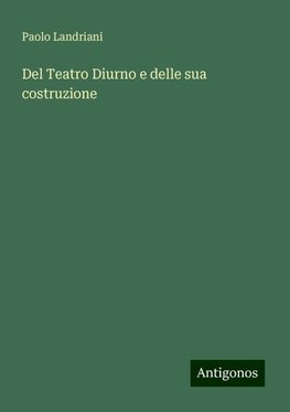 Del Teatro Diurno e delle sua costruzione