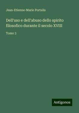 Dell'uso e dell'abuso dello spirito filosofico durante il secolo XVIII