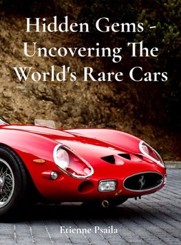 Hidden Gems - Uncovering The World's Rare Cars