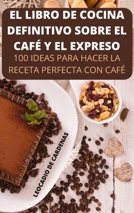 EL LIBRO DE COCINA  DEFINITIVO SOBRE EL  CAFÉ Y EL EXPRESO