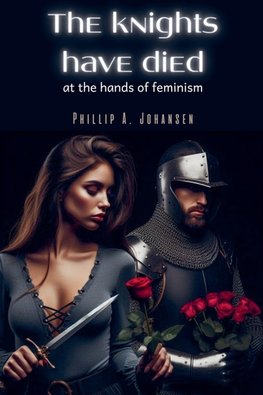 The Knights Have Died at the Hands of Feminism