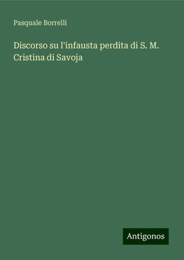 Discorso su l'infausta perdita di S. M. Cristina di Savoja