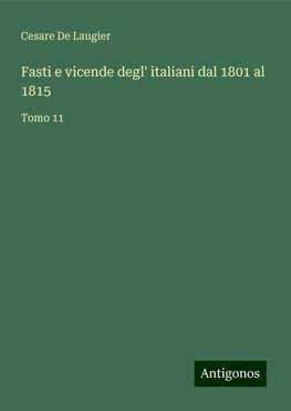 Fasti e vicende degl' italiani dal 1801 al 1815