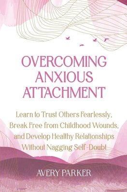 Overcoming Anxious Attachment