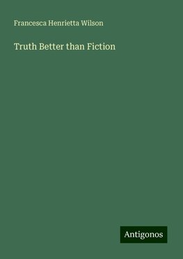 Truth Better than Fiction