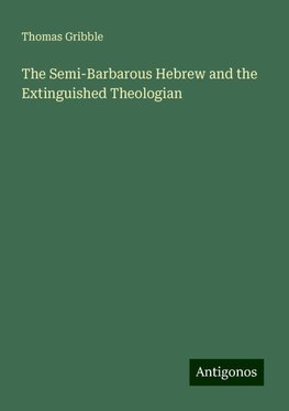 The Semi-Barbarous Hebrew and the Extinguished Theologian