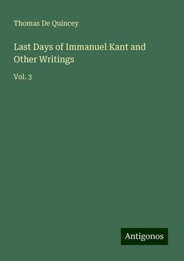 Last Days of Immanuel Kant and Other Writings