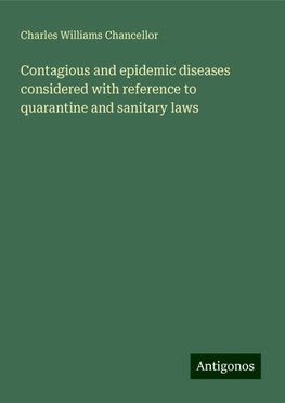 Contagious and epidemic diseases considered with reference to quarantine and sanitary laws