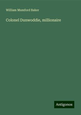 Colonel Dunwoddie, millionaire