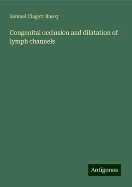 Congenital occlusion and dilatation of lymph channels