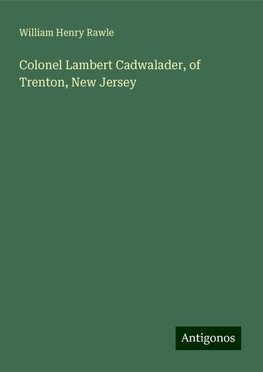 Colonel Lambert Cadwalader, of Trenton, New Jersey