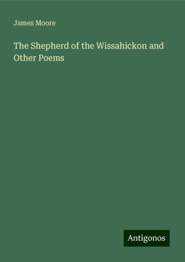 The Shepherd of the Wissahickon and Other Poems