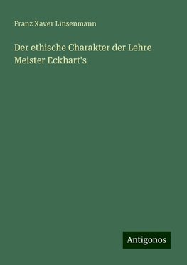 Der ethische Charakter der Lehre Meister Eckhart's