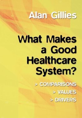 Gillies, A: What Makes a Good Healthcare System?