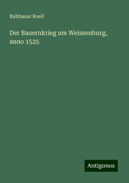 Der Bauernkrieg um Weissenburg, anno 1525