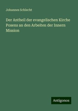 Der Antheil der evangelischen Kirche Posens an den Arbeiten der Innern Mission