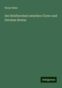 Der Briefwechsel zwischen Cicero und Decimus Brutus