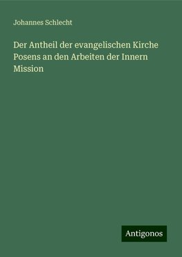 Der Antheil der evangelischen Kirche Posens an den Arbeiten der Innern Mission