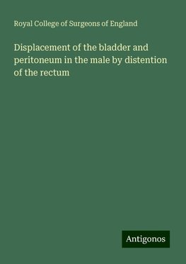 Displacement of the bladder and peritoneum in the male by distention of the rectum