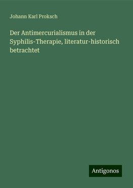 Der Antimercurialismus in der Syphilis-Therapie, literatur-historisch betrachtet