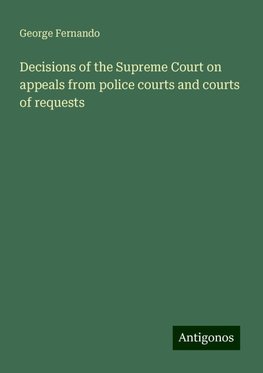 Decisions of the Supreme Court on appeals from police courts and courts of requests