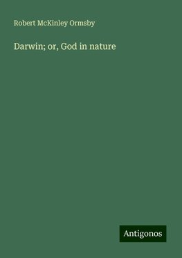 Darwin; or, God in nature