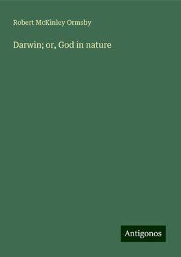 Darwin; or, God in nature