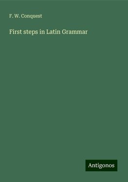 First steps in Latin Grammar