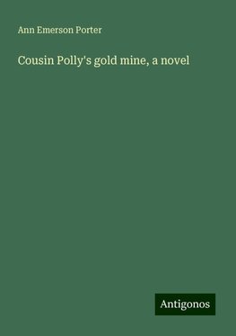 Cousin Polly's gold mine, a novel