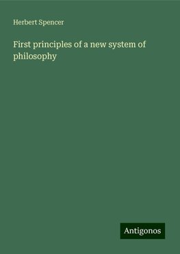 First principles of a new system of philosophy