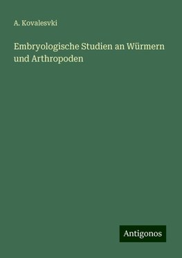 Embryologische Studien an Würmern und Arthropoden