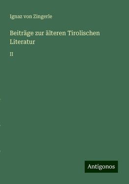 Beiträge zur älteren Tirolischen Literatur