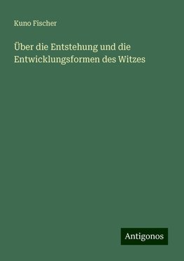 Über die Entstehung und die Entwicklungsformen des Witzes