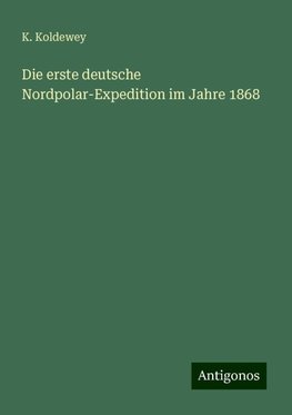 Die erste deutsche Nordpolar-Expedition im Jahre 1868