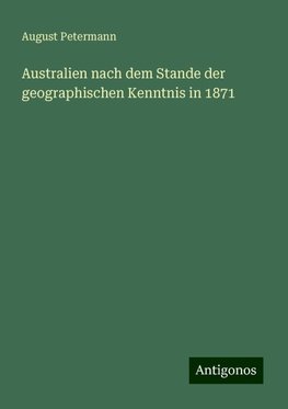 Australien nach dem Stande der geographischen Kenntnis in 1871