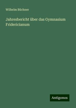 Jahresbericht über das Gymnasium Fridericianum