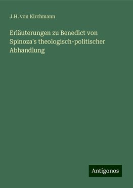 Erläuterungen zu Benedict von Spinoza's theologisch-politischer Abhandlung