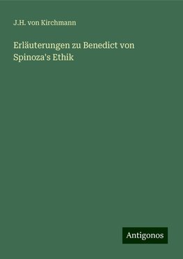 Erläuterungen zu Benedict von Spinoza's Ethik