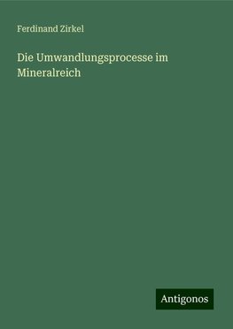 Die Umwandlungsprocesse im Mineralreich