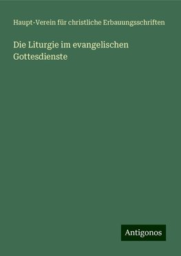 Die Liturgie im evangelischen Gottesdienste