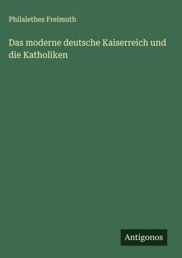 Das moderne deutsche Kaiserreich und die Katholiken