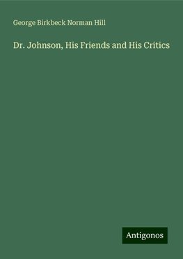 Dr. Johnson, His Friends and His Critics