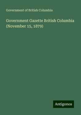 Government Gazette British Columbia (November 15, 1879)