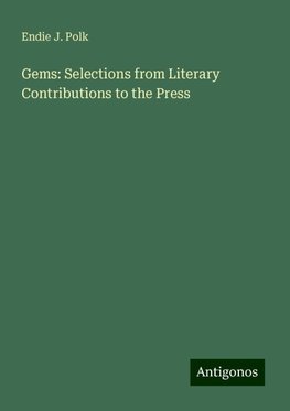 Gems: Selections from Literary Contributions to the Press