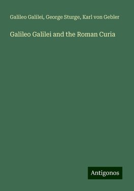 Galileo Galilei and the Roman Curia