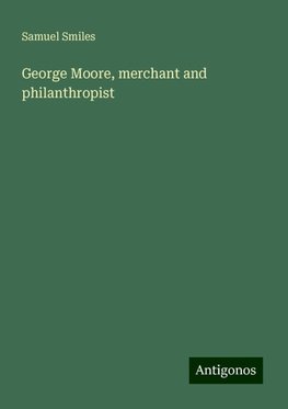 George Moore, merchant and philanthropist