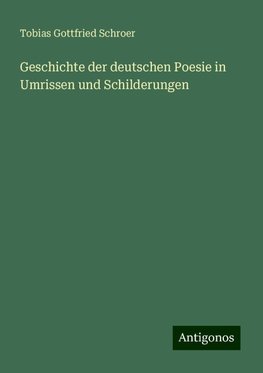 Geschichte der deutschen Poesie in Umrissen und Schilderungen